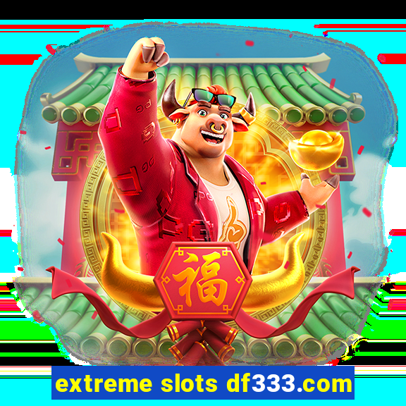 extreme slots df333.com